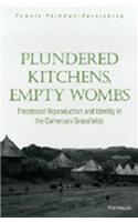 Plundered Kitchens, Empty Wombs: Threatened Reproduction and Identity in the Cameroon Grassfields