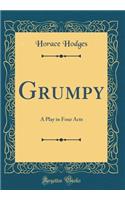 Grumpy: A Play in Four Acts (Classic Reprint)