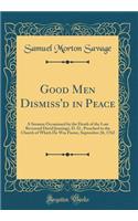 Good Men Dismiss'd in Peace: A Sermon Occasioned by the Death of the Late Reverend David Jennings, D. D., Preached to the Church of Which He Was Pastor, September 26, 1762 (Classic Reprint)