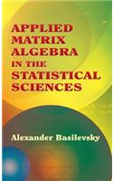 Applied Matrix Algebra in the Statistical Sciences