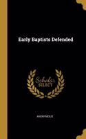 Early Baptists Defended