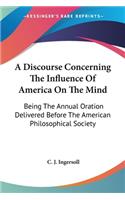 Discourse Concerning The Influence Of America On The Mind: Being The Annual Oration Delivered Before The American Philosophical Society