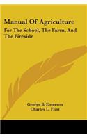 Manual Of Agriculture: For The School, The Farm, And The Fireside