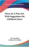 Dress As A Fine Art, With Suggestions On Children's Dress