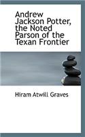 Andrew Jackson Potter, the Noted Parson of the Texan Frontier