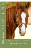 Horse Cents - A Sensible Guide for the Equestrian Enthusiast