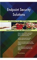 Endpoint Security Solutions A Complete Guide - 2019 Edition