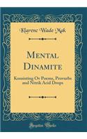 Mental Dinamite: Konsisting Ov Poems, Provurbs and Nitrik Acid Drops (Classic Reprint)