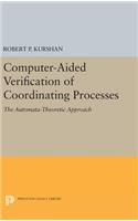 Computer-Aided Verification of Coordinating Processes: The Automata-Theoretic Approach(Princeton Series in Computer Science)