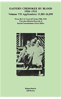 Eastern Cherokee by Blood, 1906-1910. Volume VII: Applications 21,881-26,099
