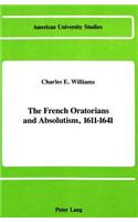 The French Oratorians and Absolutism, 1611 - 1641: (47 American University Studies, Series 9: History)