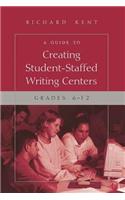 Guide to Creating Student-Staffed Writing Centers, Grades 6-12: Grades 6-12