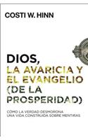 Dios, La Avaricia Y El Evangelio (de la Prosperidad): Cómo La Verdad Desmorona Una Vida Construida Sobre Mentiras