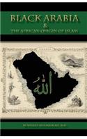 Black Arabia & the African Origin of Islam