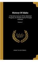 History Of Idaho: A Narrative Account Of Its Historical Progress, Its People And Its Principal Interests; Volume 1