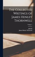 Collected Writings of James Henley Thornwell; Volume 1