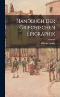 Handbuch Der Griechischen Epigraphik
