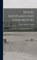 Model Aeroplanes And Their Motors