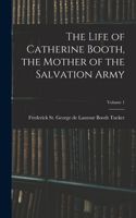 Life of Catherine Booth, the Mother of the Salvation Army; Volume 1