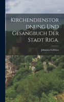 Kirchendienstordnung und Gesangbuch der Stadt Riga.
