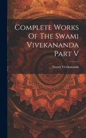 Complete Works Of The Swami Vivekananda Part V