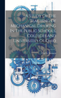 Study Of The Teaching Of Mechanical Drawing In The Public Schools, Colleges And Universities Of Ohio