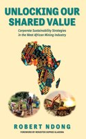 Unlocking Our Shared Value: Corporate Sustainability Strategies In the West African Mining Industry