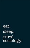 eat. sleep. rural sociology. - Lined Notebook: Writing Journal