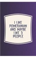 I Like Pomeranian & Like 3 People