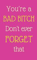 You're A Bad Bitch..
