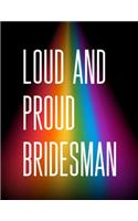 Loud And Proud Bridesman