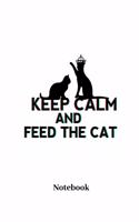 Keep Calm And Feed The Cat Notebook