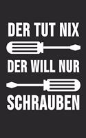 Der Tut Nix Der Will Nur Schrauben
