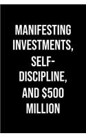 Manifesting Investments Self Discipline And 500 Million: A soft cover blank lined journal to jot down ideas, memories, goals, and anything else that comes to mind.