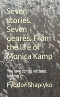 Seven stories. Seven genres. From the life of Monica Kamp