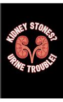 Kidney Stones? Urine Trouble!