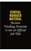 General Manager Material Because Freaking Awesome Is Not An Official Job Title