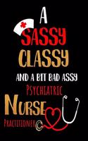 A Sassy Classy and a Bit Bad Assy Psychiatric Nurse Practitioner