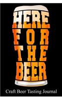 Here for the Beer Craft Beer Tasting Journal: 100 Beer Tasting Sheets for Rating, Reviewing, and Taking Notes