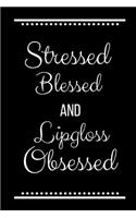 Stressed Blessed Lipgloss Obsessed: Funny Slogan -120 Pages 6 X 9