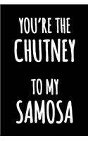 You're the Chutney to my Samosa: Lined Kitchen Humor Notebook to Write in Black and White Funny Notebook Funny Cooking Journal for Writing