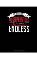 I Am Currently Unsupervised I Know It Freaks Me Out Too But The Possibilities Are Endless