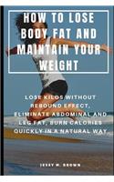 How to Lose Body Fat and Maintain Your Weight