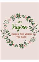 My Vagina Called, She Wants you Back: A Funny Lined Notebook To Write in. Blank Novelty Journal perfect as a Gift (& Better than a Card) for Your Amazing Partner!