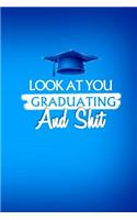 Look At You Graduating And Shit