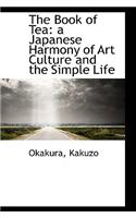 The Book of Tea: a Japanese Harmony of Art Culture and the Simple Life
