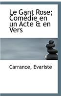 Le Gant Rose; Com Die En Un Acte & En Vers