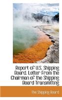 Report of U.S. Shipping Board. Letter from the Chairman of the Shipping Board Transmitting