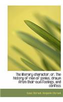 The Literary Character; Or, the History of Men of Genius, Drawn from Their Own Feelings, and Confess