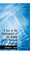 A List of the Publications of the United States National Museum